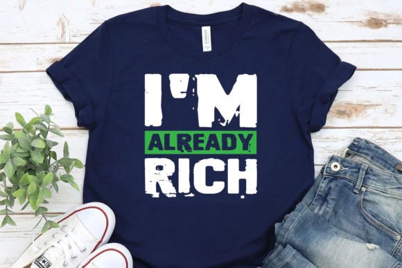 Download I'm Already Rich Shirt - Rich Collection